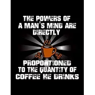 The Powers Of A Man&rsquo;&rsquo;s Mind Are Directly Proportioned To The Quality Of Coffee He Drinks: Weekly planner and notebook