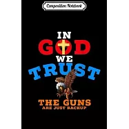 Composition Notebook: 2nd Amendment IN GOD WE TRUST THE GUNS ARE BACKUP Journal/Notebook Blank Lined Ruled 6x9 100