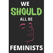We Should All Be Feminists: Lined Journal Notebook Diary Large (6 X 9 Inches) - 100 Pages, Notebook Journal for Men