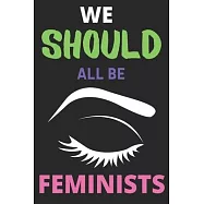 We Should All Be Feminists: Lined Journal Notebook Diary Large (6 X 9 Inches) - 100 Pages, Notebook Journal for Men