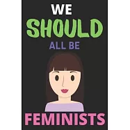 We Should All Be Feminists: Lined Journal Notebook Diary Large (6 X 9 Inches) - 100 Pages, Students Teachers Journal