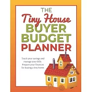 The Tiny House Buyer Budget Planner: Track your savings and manage your bills. Prepare your finances for buying a tiny