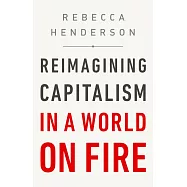 Reimagining Capitalism in a World on Fire