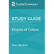 Study Guide: Empire of Cotton by Sven Beckert (SuperSummary)