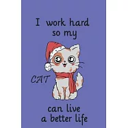 Cat Notebook: I work hard so my cat can live a better life text: Lined Pages: 120 lined pages, Notebook / Journal