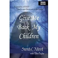 Give Me Back My Children: Trapped in a Cult - "I had to get them out or die trying."
