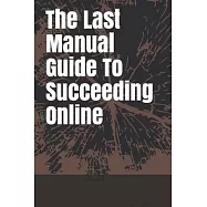 The Last Manual Guide To Succeeding Online
