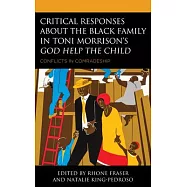 Critical Responses About the Black Family in Toni Morrison&rsquo;&rsquo;s God Help the Child: Conflicts in Comradeship