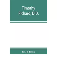 Timothy Richard, D.D.: China missionary, statesman and reformer