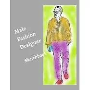 Male Fashion Designer SketchBook: 300 Large Male Figure Templates With 10 Different Poses for Easily Sketching Your
