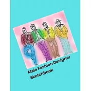 Male Fashion Designer SketchBook: 300 Large Male Figure Templates With 10 Different Poses for Easily Sketching Your