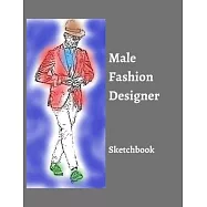 Male Fashion Designer SketchBook: 300 Large Male Figure Templates With 10 Different Poses for Easily Sketching Your