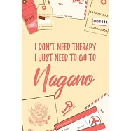 I Don&rsquo;&rsquo;t Need Therapy I Just Need To Go To Nagano: 6x9" Lined Travel Notebook/Journal Funny Gift Idea For Travellers