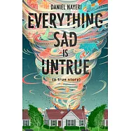 Everything Sad Is Untrue: (a True Story)