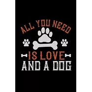 All You Need Is Love And A Dog: Only Dog Owners and Pet Lovers Will Understand This Book. Great Notebook for All Breed