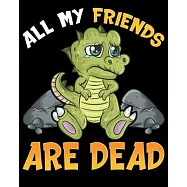 All My Friends Are Dead: Cute All My Friends Are Dead Funny Dinosaur Joke Dino Pun 2020-2021 Weekly Planner & Gratitude