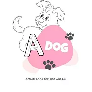 Dog activity book for kids age 4-8: My first big puppy activity book for kids ages 4-8 -(A-Z ) Handwriting & Number