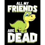 All My Friends Are Dead: All My Friends Are Dead Dinosaur Pun Extinct Extinction Joke 2020-2021 Weekly Planner