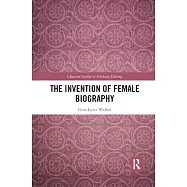 The Invention of Female Biography