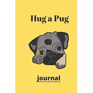 Hug a Pug journal: (Journal, Diary, Notebook for Pug Lover)