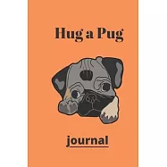Hug a Pug journal: (Journal, Diary, Notebook for Pug Lover)