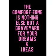 The Comfort Zone is Nothing Else But A Graveyard For Your Dreams & Ideas: Lovely Lined Designed Notebook/Journal Book