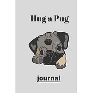 Hug a Pug journal: (Journal, Diary, Notebook for Pug Lover)