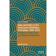 Jews and Poles in the Holocaust Exhibitions of Kraków, 1980-2013: Between Urban Past and National Memory