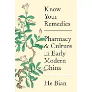 Know Your Remedies: Pharmacy and Culture in Early Modern China