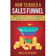 How to Build a Sales Funnel: What the Leaders in Your Industry Are Doing To Stay At the Top