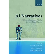 AI Narratives: A History of Imaginative Thinking about Intelligent Machines