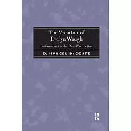 The Vocation of Evelyn Waugh: Faith and Art in the Post-War Fiction