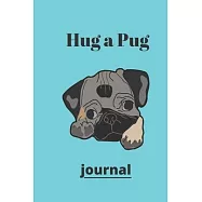 Hug a Pug journal: (Journal, Diary, Notebook for Pug Lover)