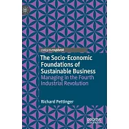 The Socio-Economic Foundations of Sustainable Business: Managing in the Fourth Industrial Revolution