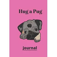 Hug a Pug journal: (Journal, Diary, Notebook for Pug Lover)