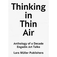 Thinking in Thin Air: Anthology of a Decade: Engadin Art Talks