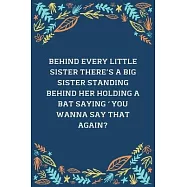 Behind Every Little Sister There&rsquo;&rsquo;s A Big Sister Standing Behind Her Holding A Bat Saying "You Wanna Say That Again