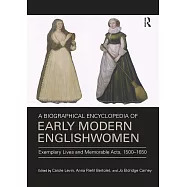 A Biographical Encyclopedia of Early Modern Englishwomen: Exemplary Lives and Memorable Acts, 1500-1650