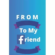 From To My Friend
