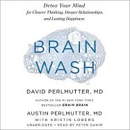 Brain Wash Lib/E: Detox Your Mind for Clearer Thinking, Deeper Relationships, and Lasting Happiness