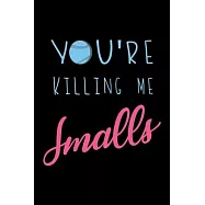 You&rsquo;&rsquo;re killing me smalls baseball: 110 Game Sheets - 660 Tic-Tac-Toe Blank Games - Soft Cover Book for Kids for