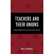 Teachers and Their Unions: Labor Relations in Uncertain Times