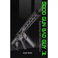 Good Gun Bad Guy 3: Exposing Anti-Gun Politics