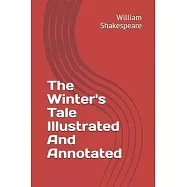 The Winter&rsquo;&rsquo;s Tale Illustrated And Annotated