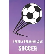 I Really Freaking Love Soccer: Sports Athlete Hobby 2020 Calendar and Planner for Friends Family Coworkers. Great for