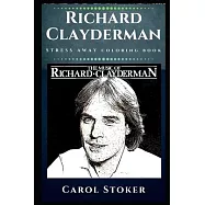 Richard Clayderman Stress Away Coloring Book: An Adult Coloring Book Based on The Life of Richard Clayderman.