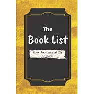 The Book List A Book Recommendation Logbook: Keep track of the books that you want to read in the future and