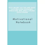 Too many of us are not living our dreams because we are living our fears: Motivational Notebook, Journal, Diary (110