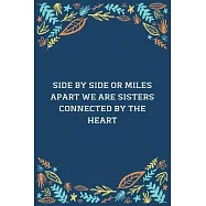Side By Side Or Miles Apart We Are Sisters Connected By The Heart: 100 Pages 6&rsquo;&rsquo;&rsquo;&rsquo; x 9&rsquo;&rsquo;&rsquo;&rsquo; Lined Writing Paper - Best