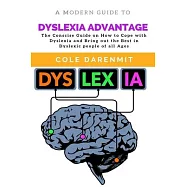 Dyslexia Advantage: The Conscise Guide on How to Cope with Dyslexia and Bring out the best in Dyslexic people of all